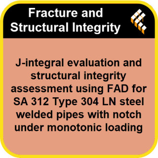 J-integral evaluation and structural integrity assessment using FAD for SA 312 Type 304 LN steel welded pipes with notch under m