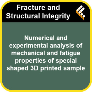 Numerical and experimental analysis of mechanical and fatigue properties of special shaped 3D printed sample