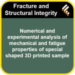 Numerical and experimental analysis of mechanical and fatigue properties of special shaped 3D printed sample
